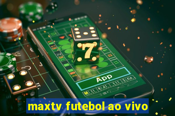 maxtv futebol ao vivo